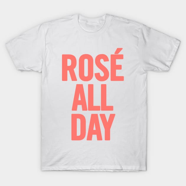 Rosé All Day T-Shirt by sergiovarela